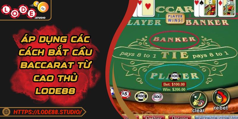 Áp dụng các cách bắt cầu Baccarat từ cao thủ Lode88 